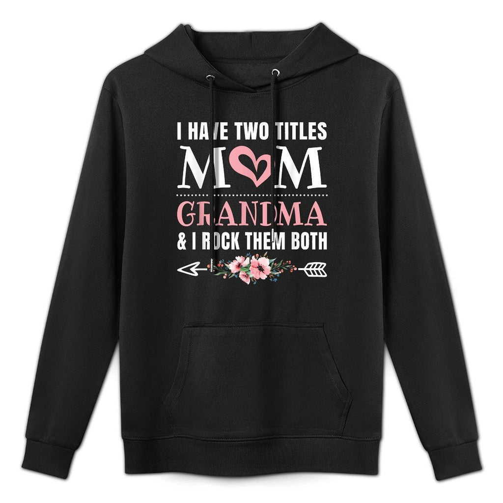 I Have Two Titles Mom And Grandma Cute Grandmother Layering Staple Hoodie