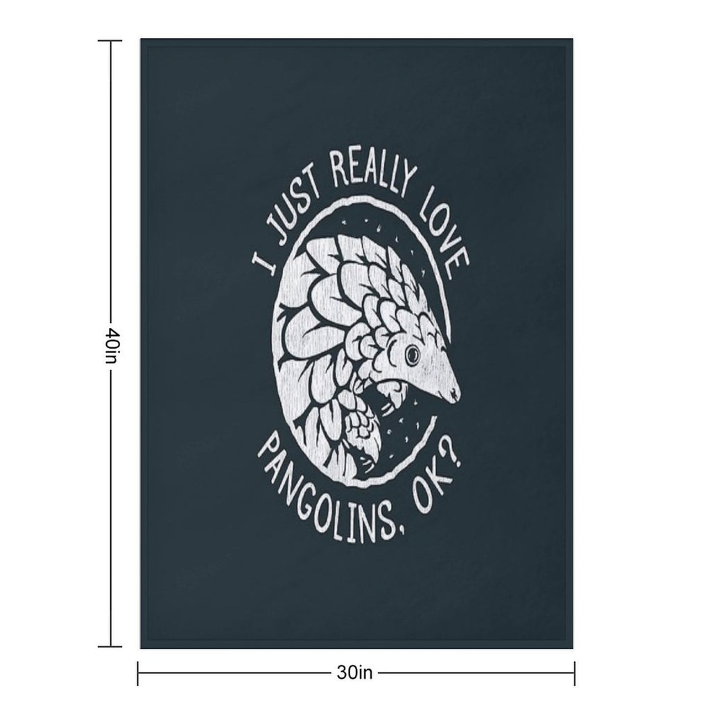 Pangolin Lover Gift - I Just Really Love Pangolins, OK Versatility Throw Blanket