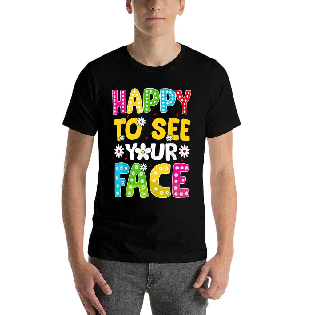 Happy To See Your Face Teacher Kids Funny Back To School Comfortable T-Shirt