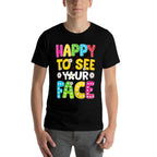 Happy To See Your Face Teacher Kids Funny Back To School Comfortable T-Shirt