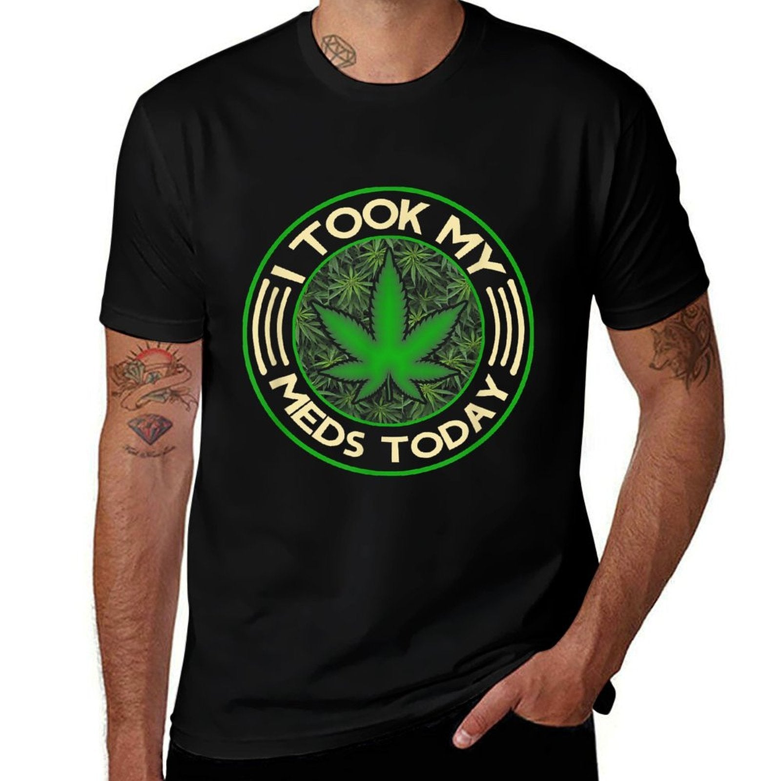 I Took My Meds Today Marijuana Weed Cannabis Sayings  Graphic-printed T-Shirt