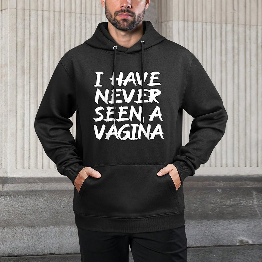 I Have Never Seen A Vagina Sarcastic Single Awareness Durable Construction Hoodie