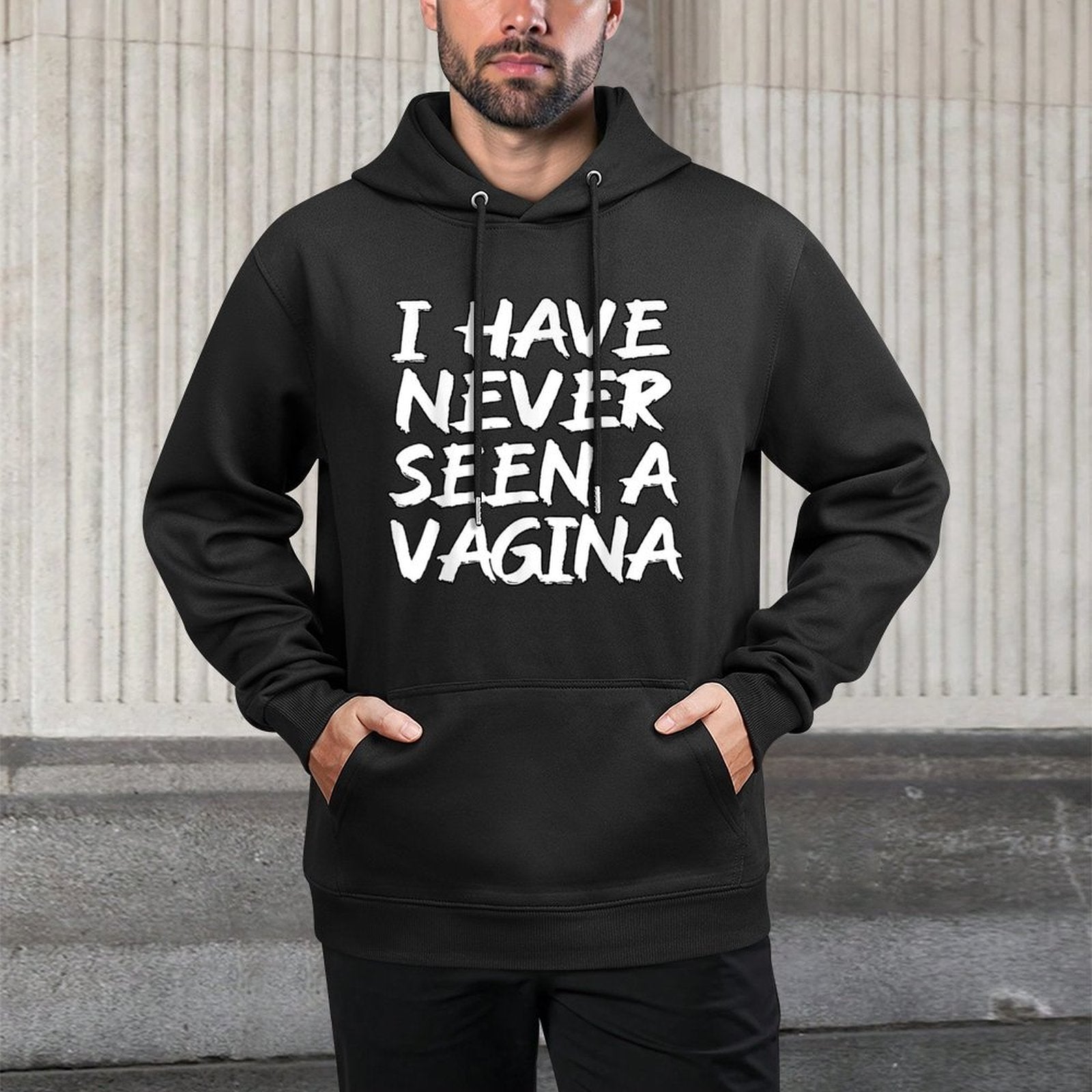 I Have Never Seen A Vagina Sarcastic Single Awareness Durable Construction Hoodie