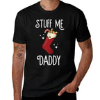 Stuff Me Daddy Naughty Christmas Stocking Dirty Xmas  Tagless Design T-Shirt