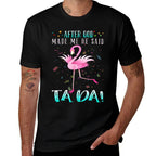 Funny Flamingo After God Made Me He Said Ta-da  Vintage-inspired T-Shirt