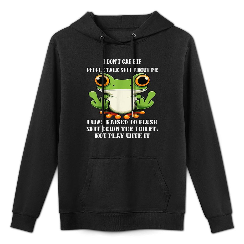 I Dont Care If People Talk Shit About Me I Was Raised Frog All-Day Comfort Hoodie