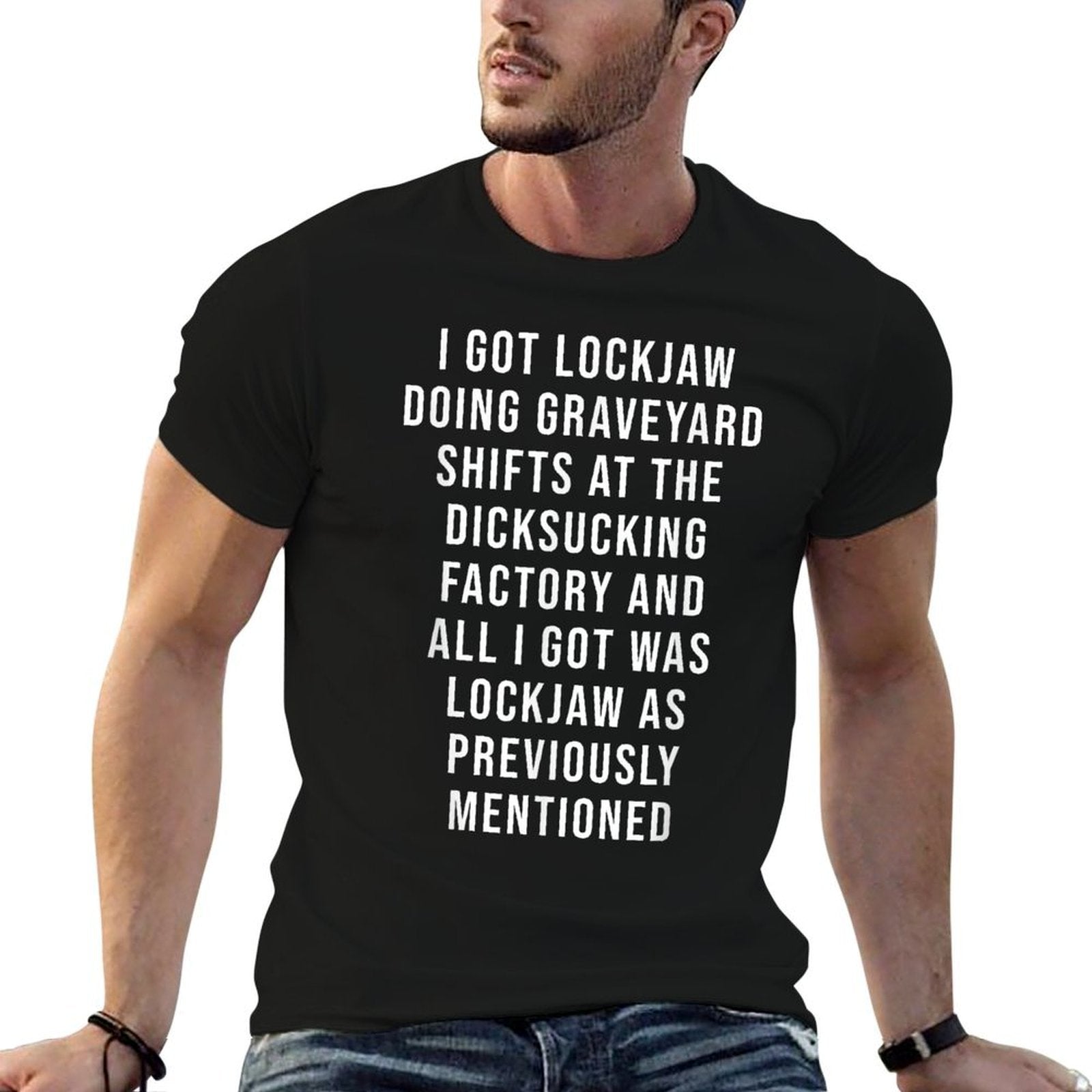 I Got Lockjaw Doing Gravetard Shifts At The Sucking  High-quality Stitching T-Shirt