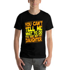 You Cant Tell Me What To Do You Are Not My Daughter  Graphic-printed T-Shirt