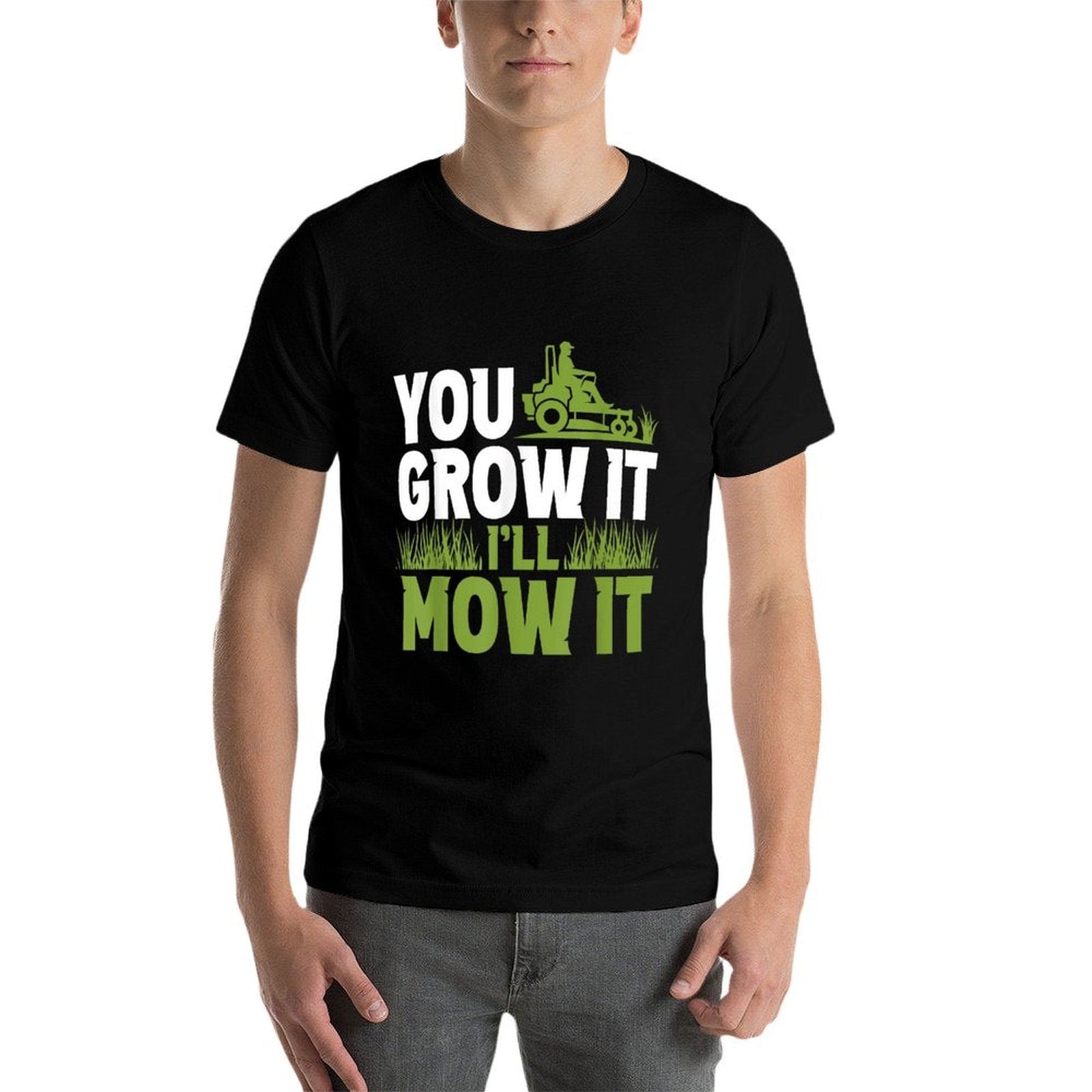 You Grow It Ill Mow It Lawn Grass Mowing Mower Cut  Affordable Price T-Shirt