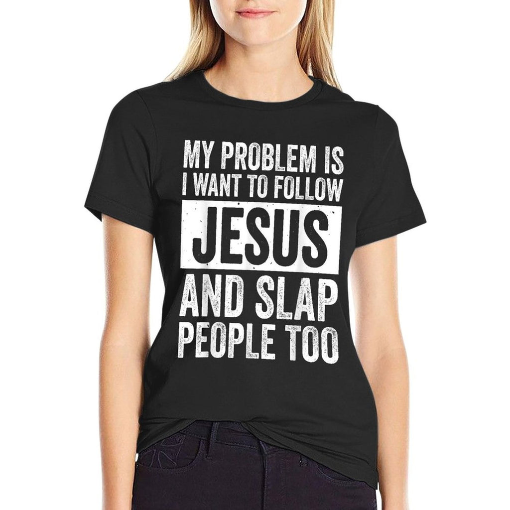 My Problem Is I Want To Follow Jesus And Slap People Too  Slim-fit Cut T-Shirt