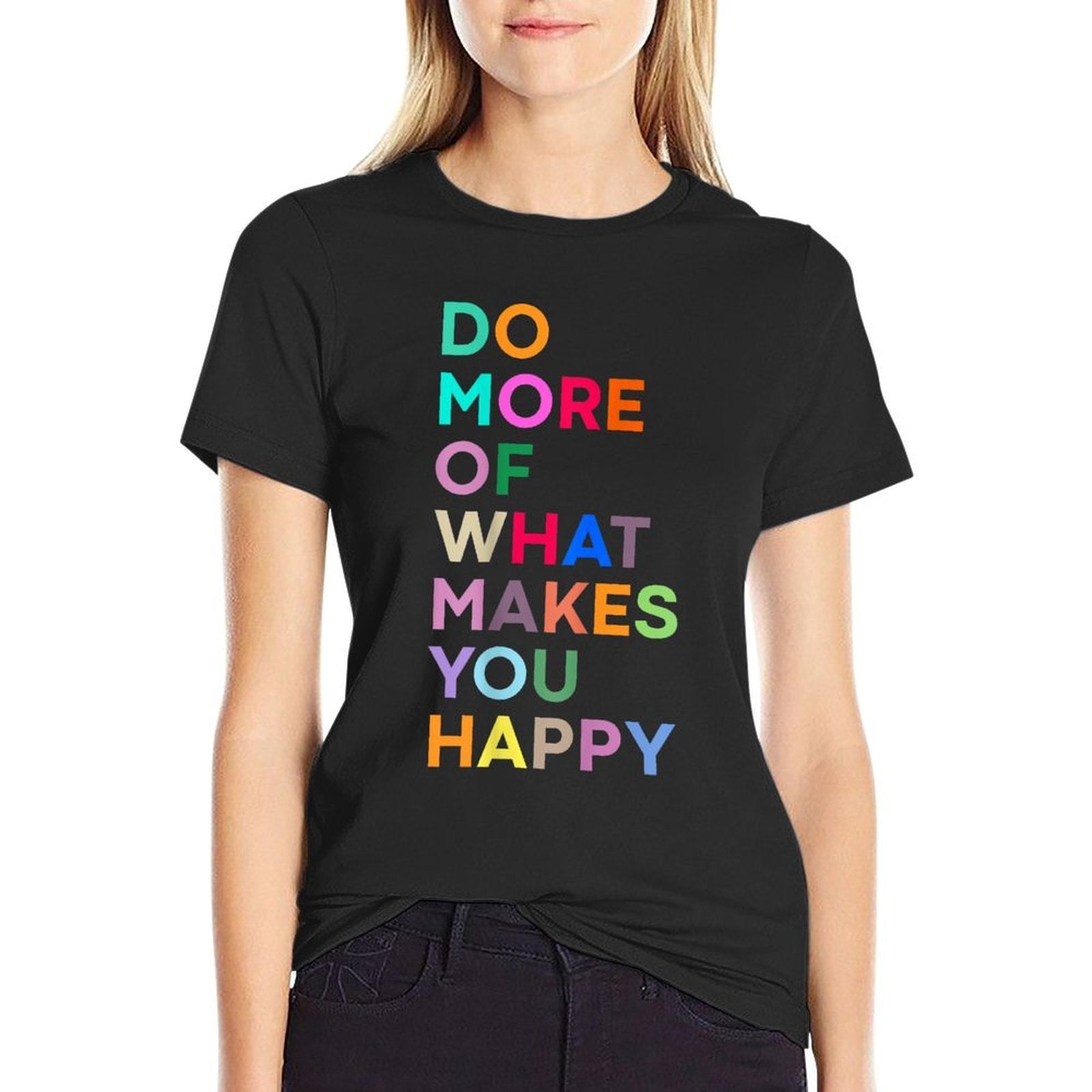 Do More Of What Make You Happy - Colorful  Affordable Price T-Shirt