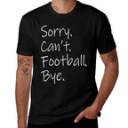 Sorry. Cant. Football. Bye. Funny Sarcastic Memes Football  Slim-fit Cut T-Shirt