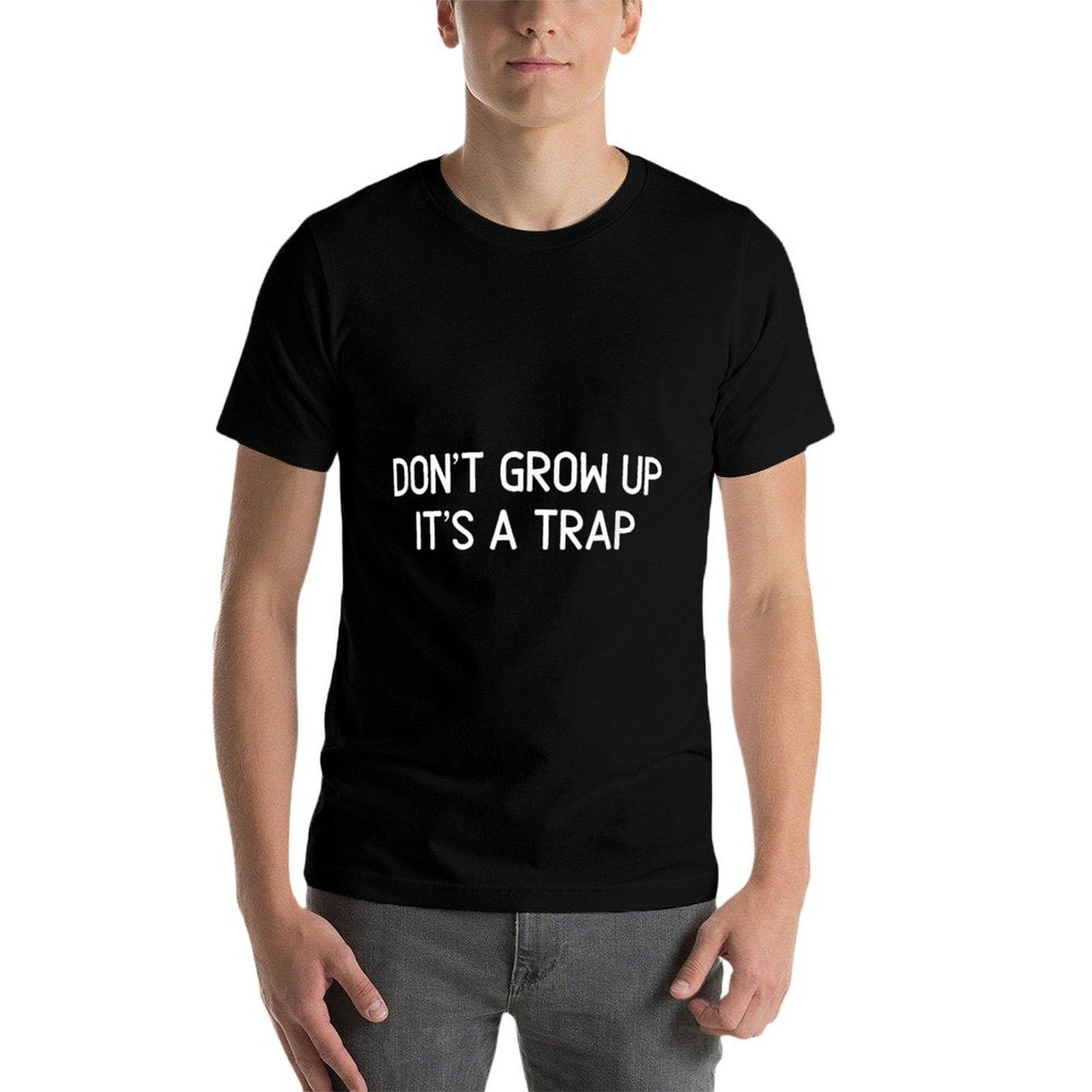 Funny, Dont Grow Up Its A Trap, Joke Sarcastic Family  Affordable Price T-Shirt