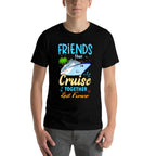 Friends That Cruise Together Last Forever Black Casual Funny Cruise Themed  Stretchy T-Shirt