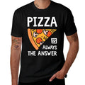 Pizza Is Always The Answer - Food Lover Foodie Comfortable T-Shirt