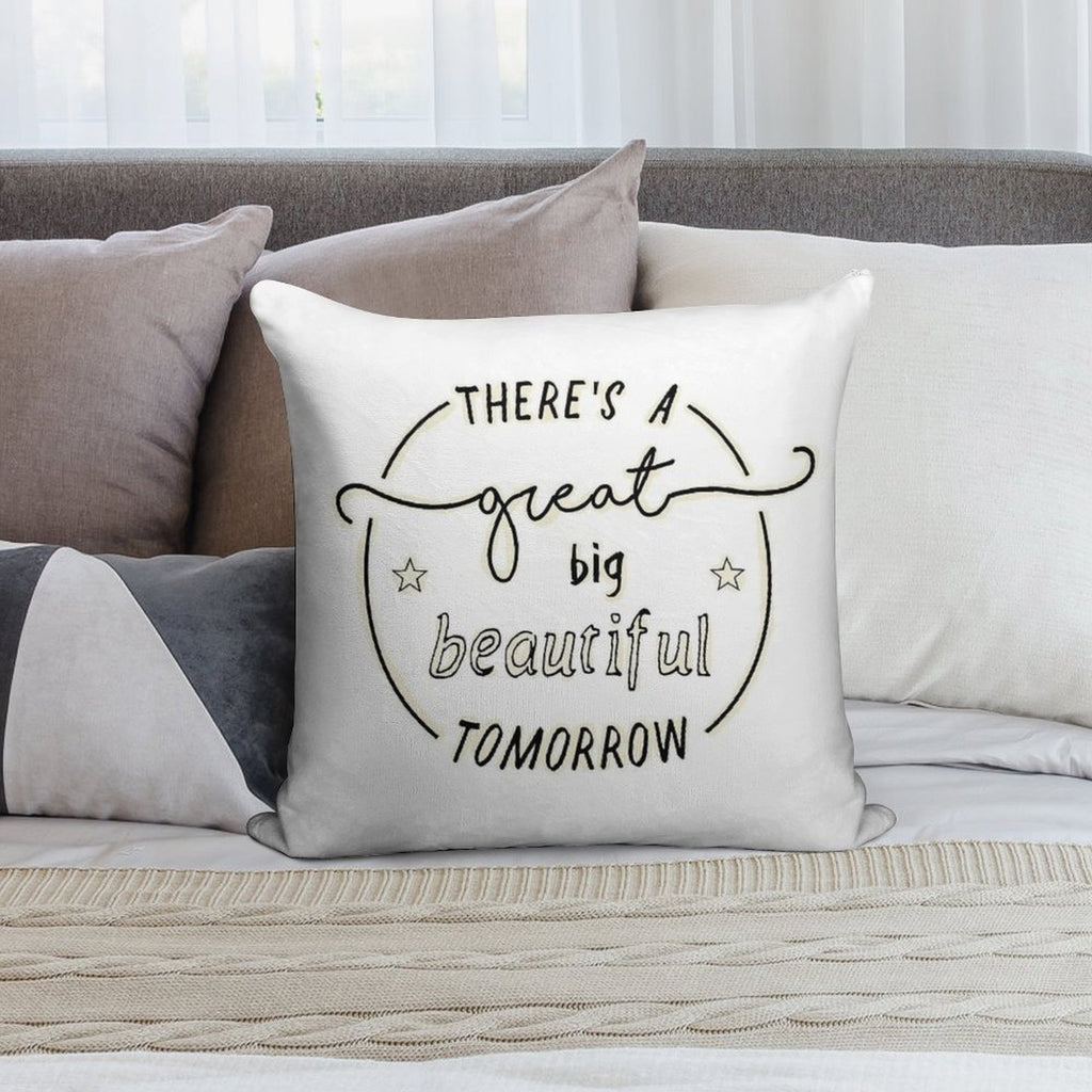 There's A Great Big Beautiful Tomorrow Soft Home Decor Throw Pillow