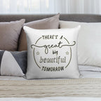 There's A Great Big Beautiful Tomorrow Soft Home Decor Throw Pillow