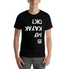 Is My Kayak OK Funny Kayak  Stretchy T-Shirt