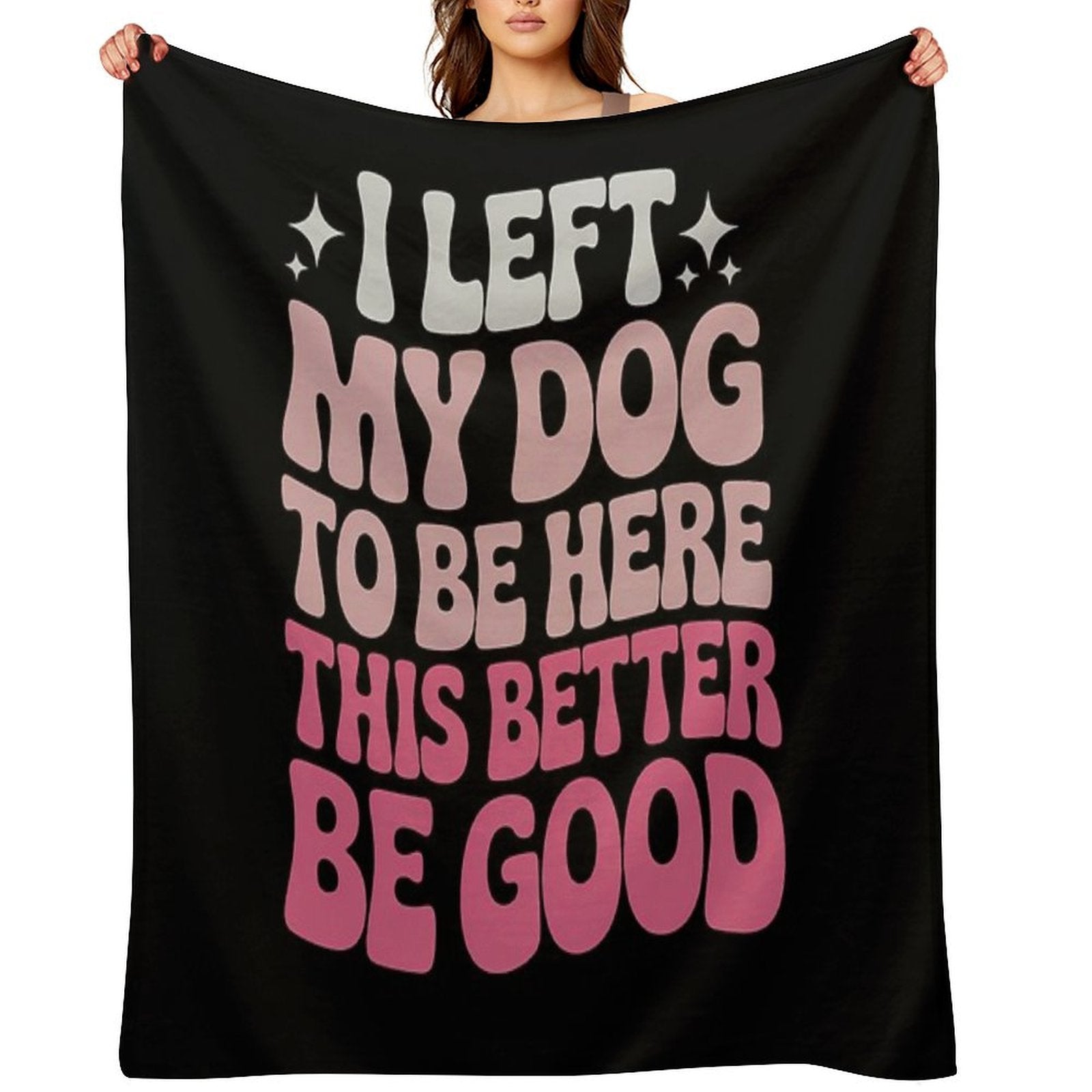 I Left My Dog To Be Here This Better Be Good Groovy Velvety-soft Throw Blanket