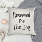 Reserved for The Dog CushionThrow Pillow Soft Easy Maintenance Throw Pillow