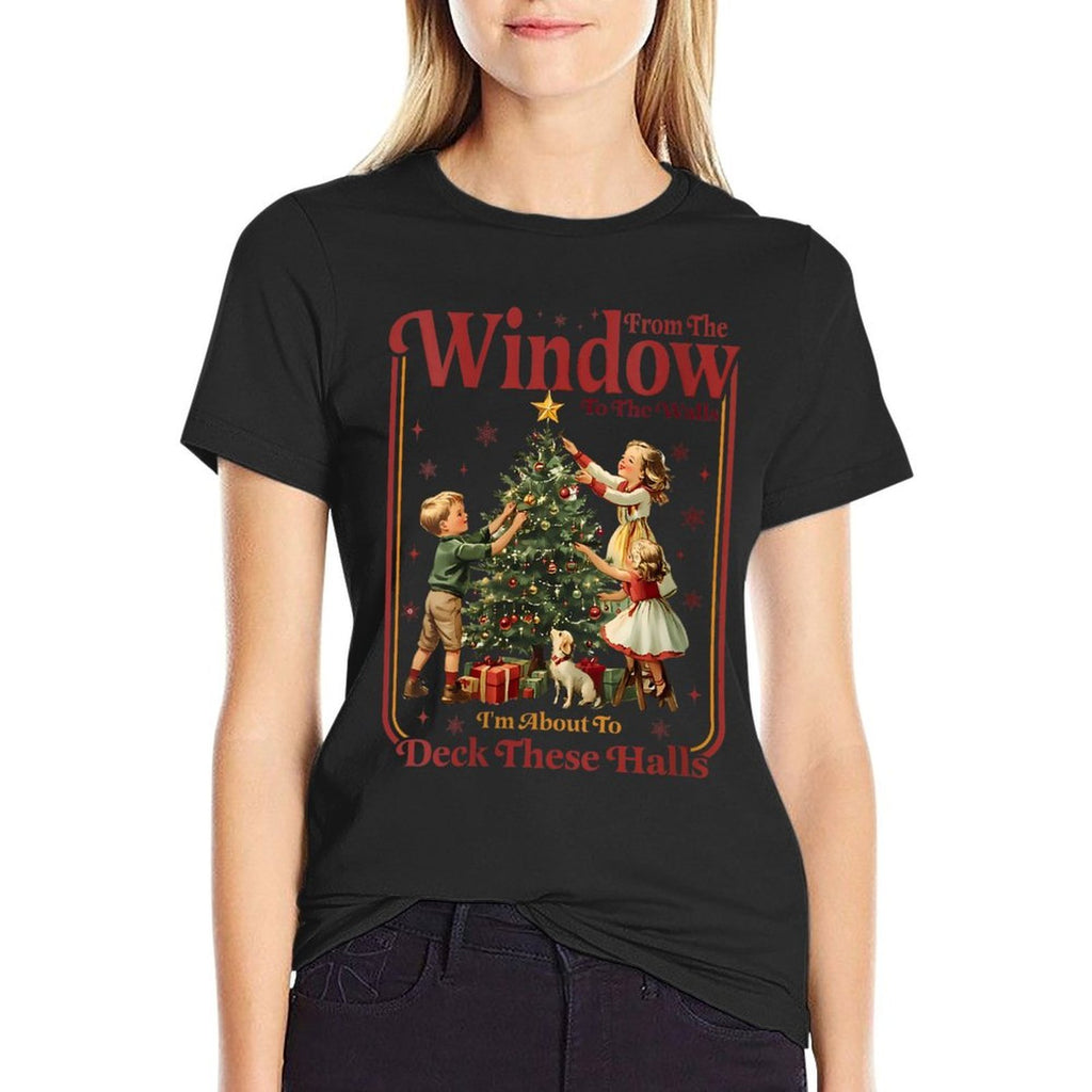 Womens from The Windows to The Walls Im About to Deck These Halls  Relaxed-fit T-Shirt
