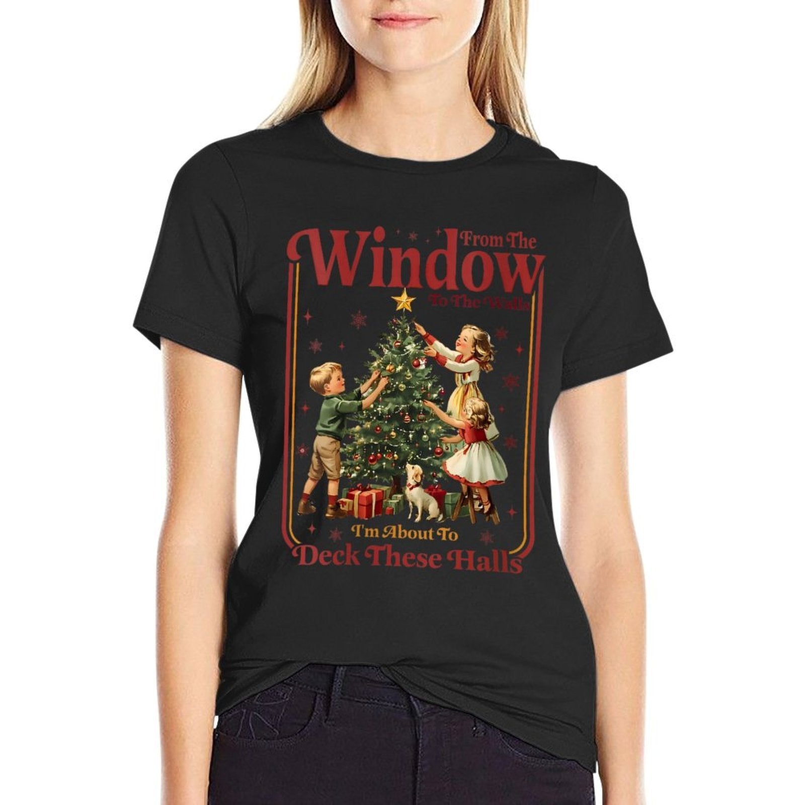 Womens from The Windows to The Walls Im About to Deck These Halls  Relaxed-fit T-Shirt