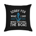 Sorry for What I Said While Docking The Boat Hilarious Sailing Boating Lover Gifts Soft Home Decor Throw Pillow