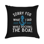 Sorry for What I Said While Docking The Boat Hilarious Sailing Boating Lover Gifts Soft Home Decor Throw Pillow