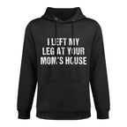 I Left My Leg At Your Moms House Funny Amputee Easy Care Hoodie