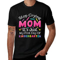 Stop Crying Mom Its Just My First Day Of Kindergarten  Odor-resistant T-Shirt