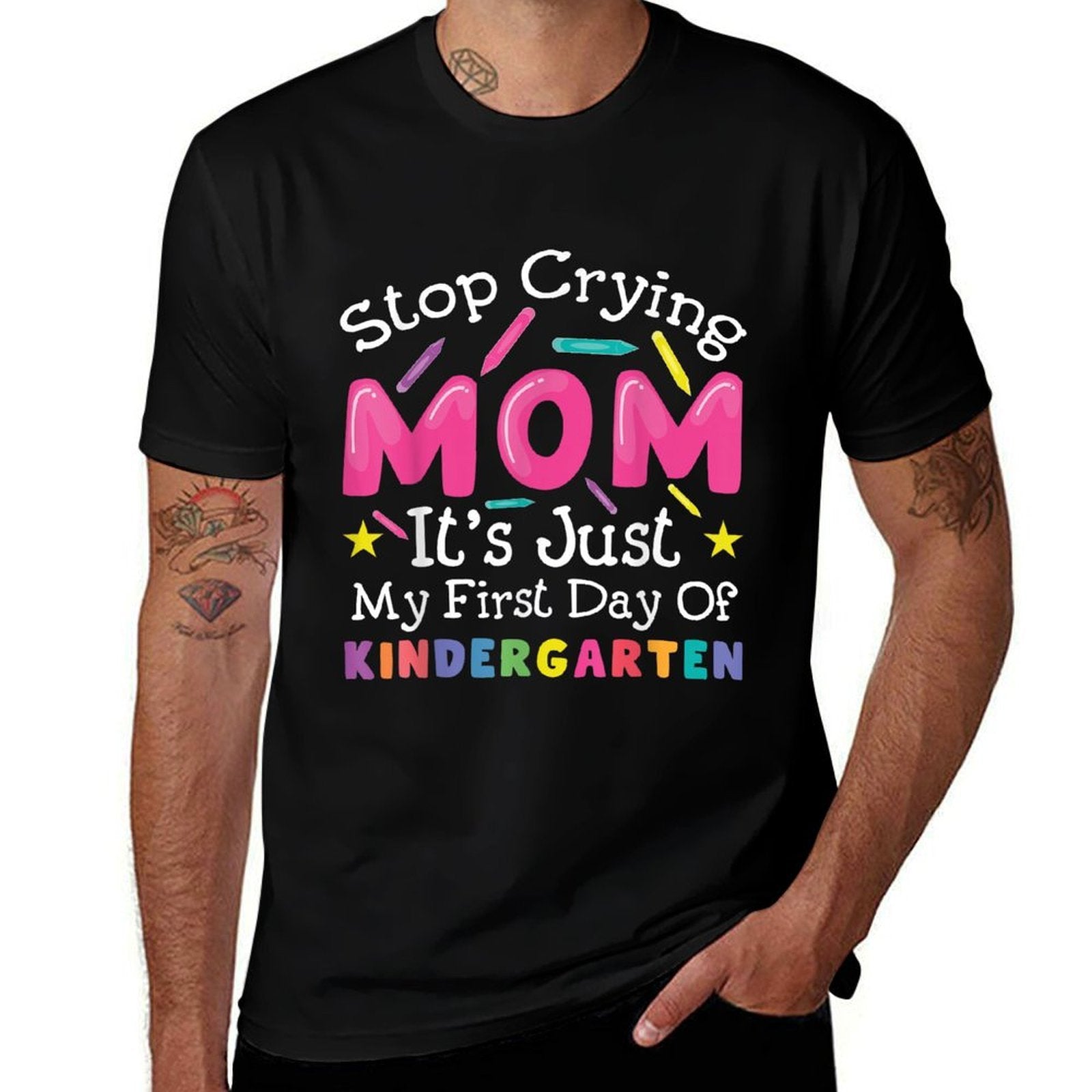 Stop Crying Mom Its Just My First Day Of Kindergarten  Odor-resistant T-Shirt