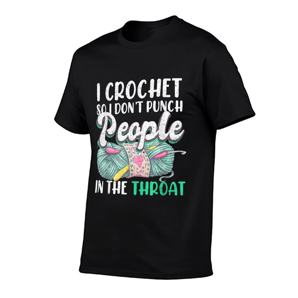 Crocheting I Crochet So I Dont Punch People In The Throat  High-quality Stitching T-Shirt