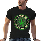 I Took My Meds Today Marijuana Weed Cannabis Sayings  Graphic-printed T-Shirt