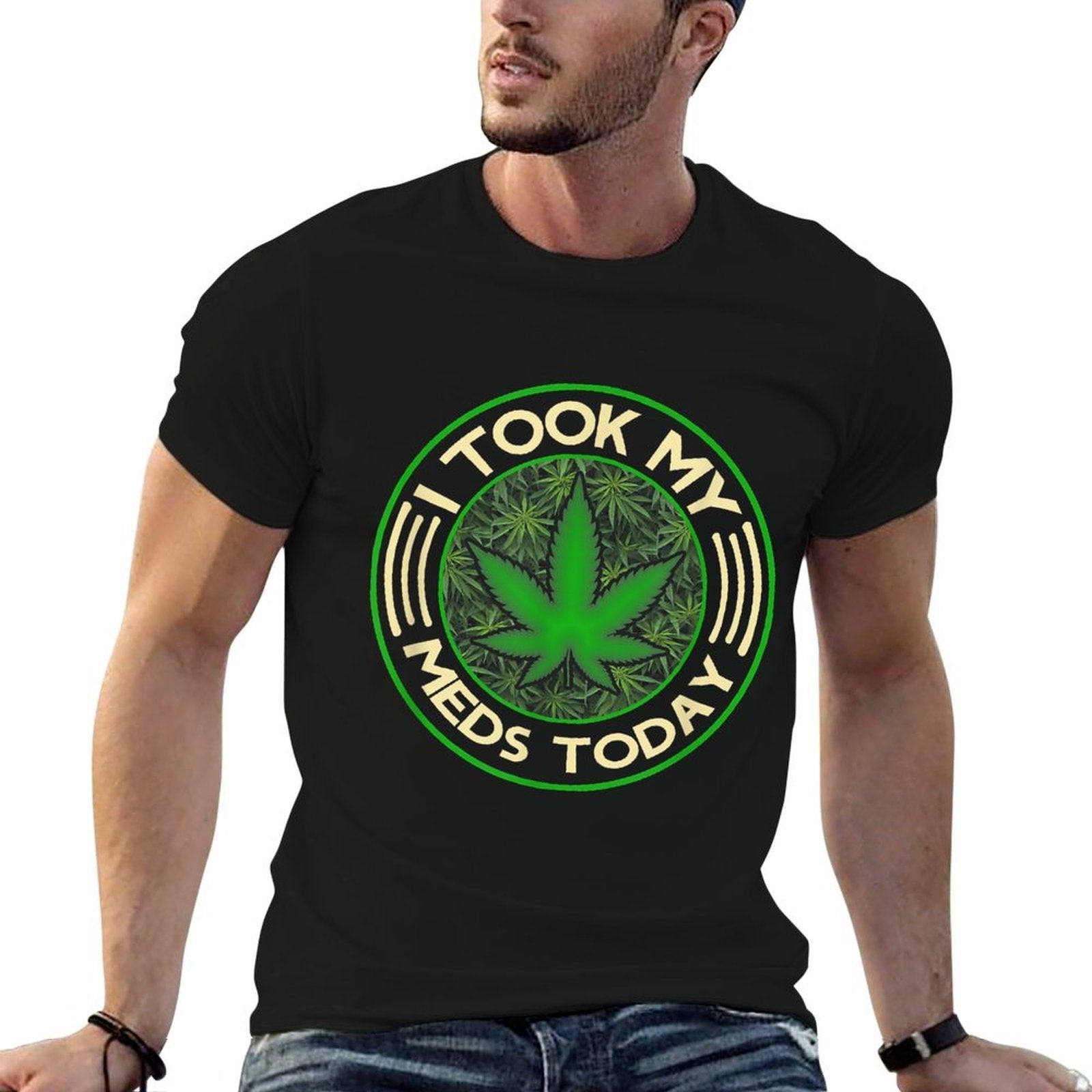 I Took My Meds Today Marijuana Weed Cannabis Sayings  Graphic-printed T-Shirt