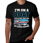 Im On A Boat I Got My Swim Trunks And My Flippie-Floppies  Odor-resistant T-Shirt