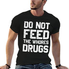 Do Not Feed The Whores Drugs  Graphic-printed T-Shirt