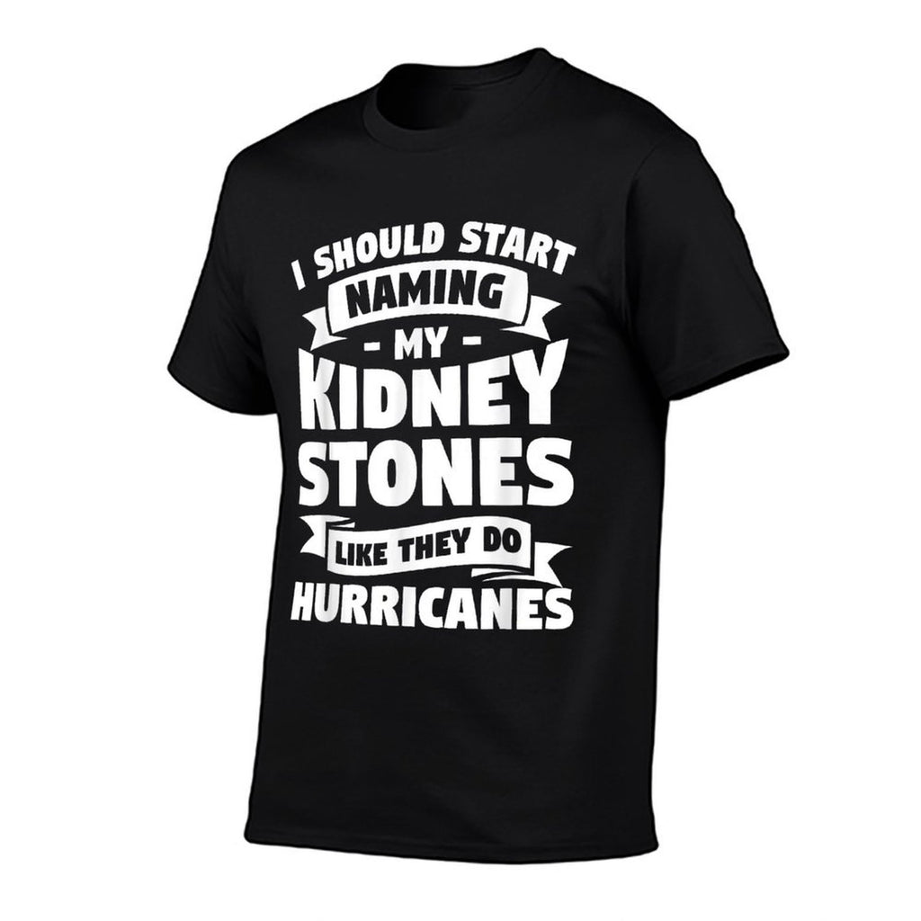 I Should Start Naming My Kidney Stones Like They Do  Classic T-Shirt