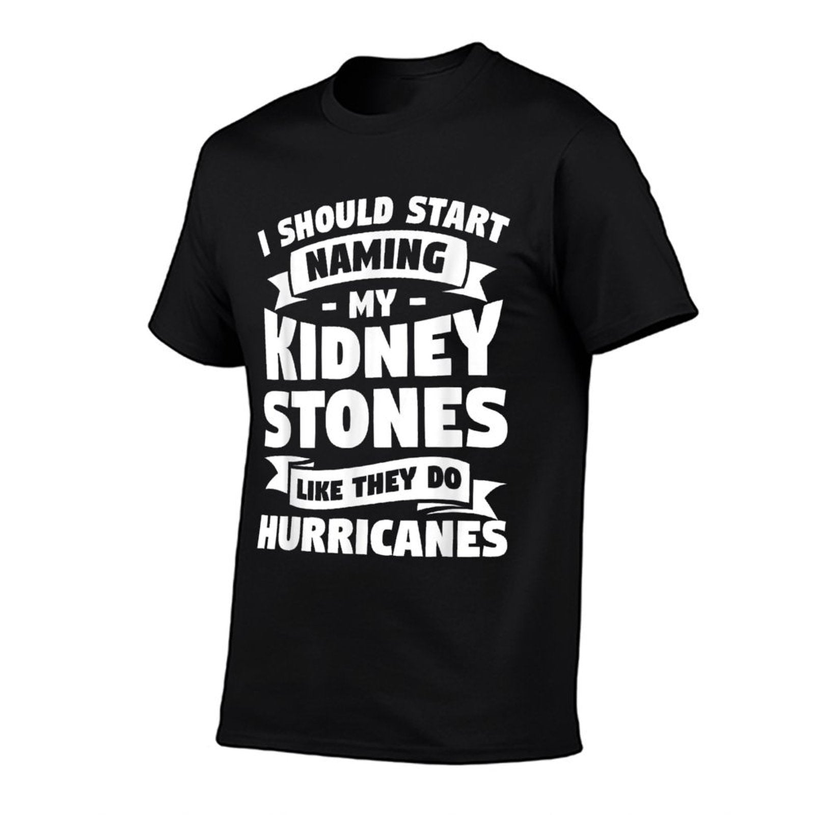 I Should Start Naming My Kidney Stones Like They Do  Classic T-Shirt