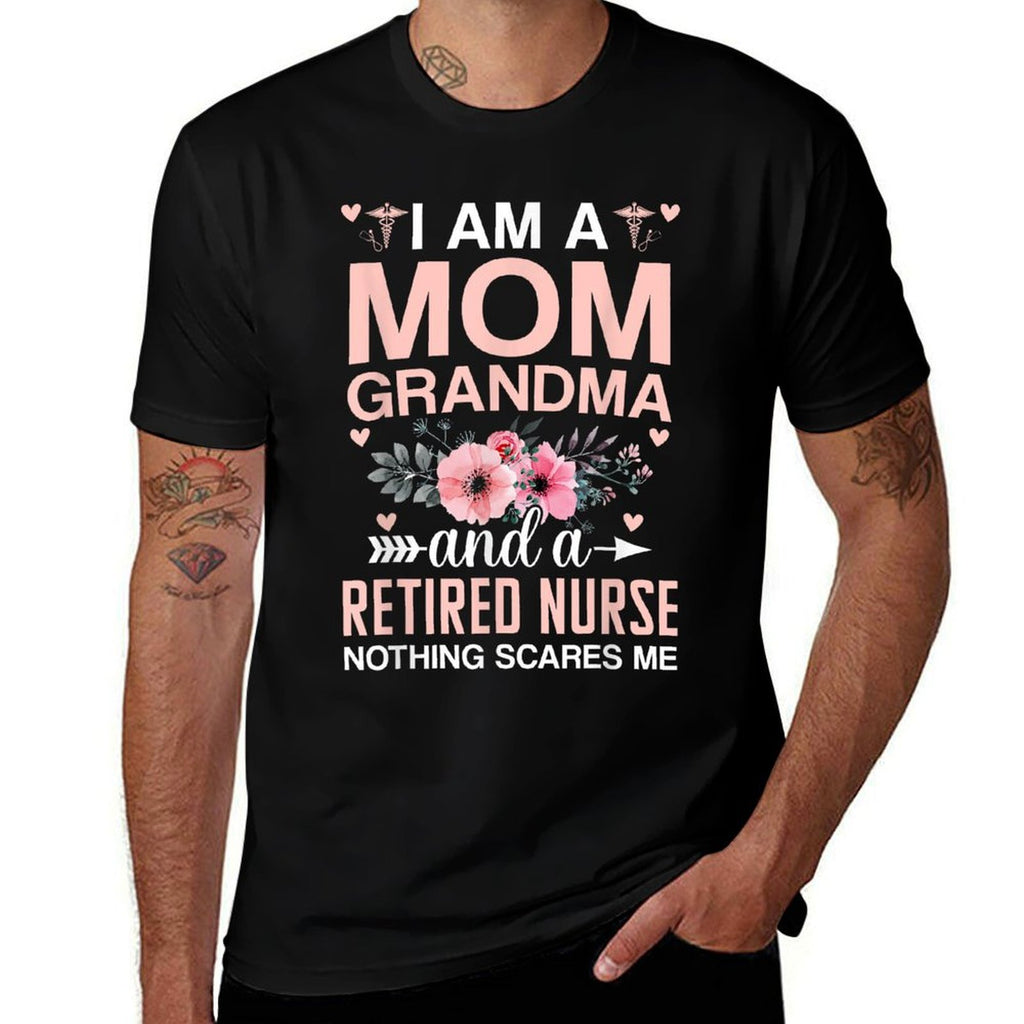 I’m A Mom Grandma And A Retired Nurse Nothing Scares Me  Wrinkle-resistant T-Shirt