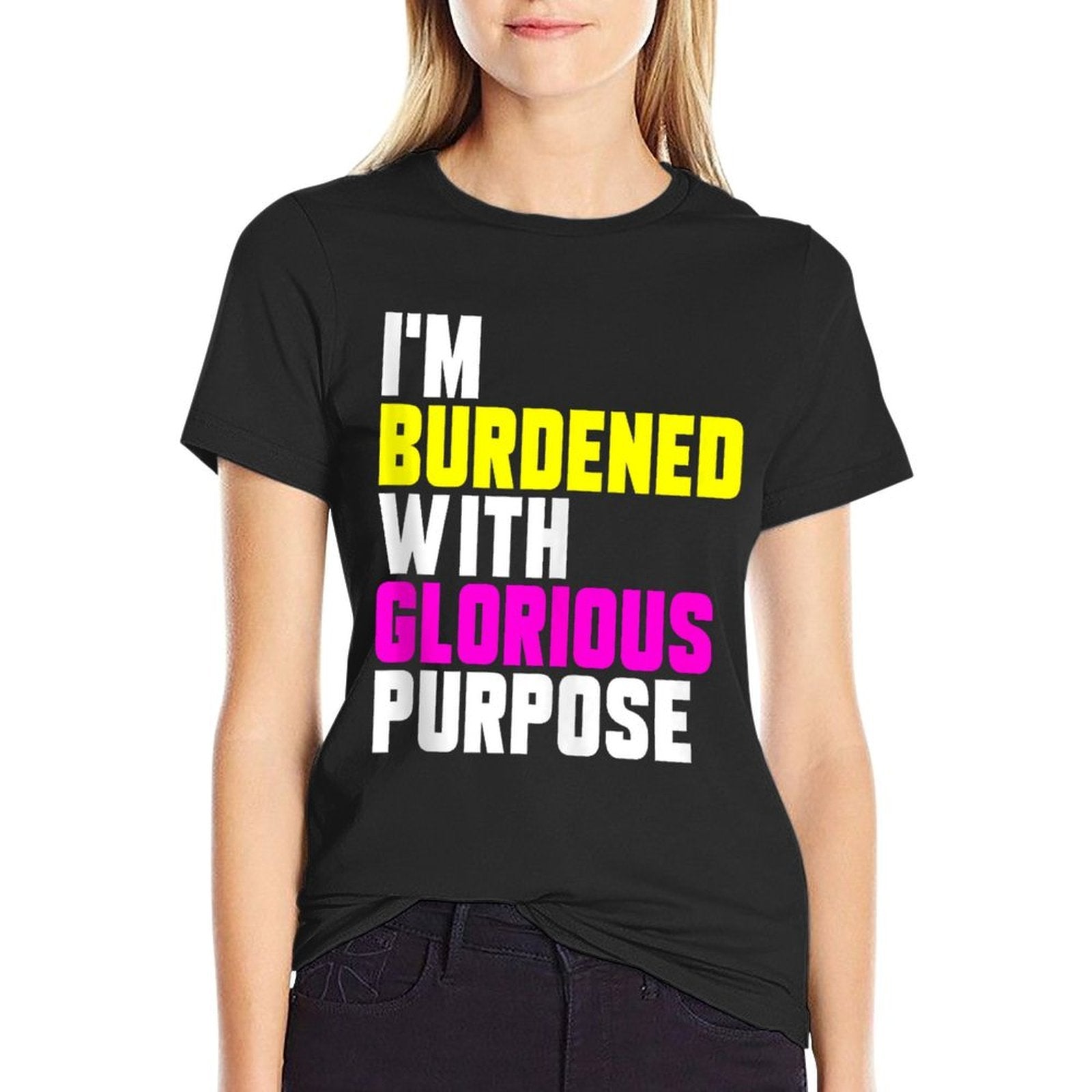 Casual Summer Funny Meme I Am Burdened With Glorious Purpose  Tagless Design T-Shirt