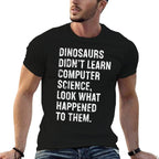 Dinosaurs Didnt Learn Computer Science Funny Teacher  Graphic-printed T-Shirt