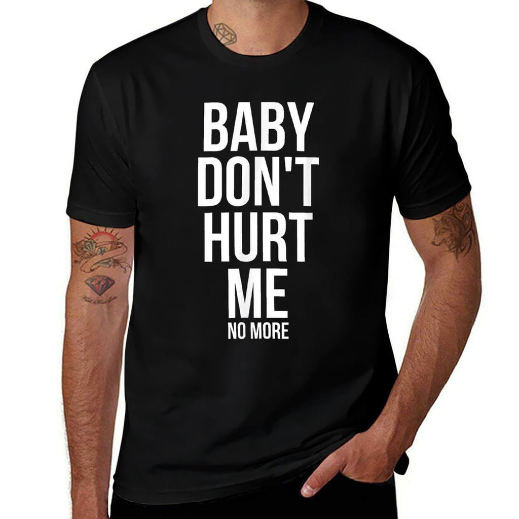 Baby Dont Hurt Me Funny Meme Sarcastic  Fade-proof Color T-Shirt