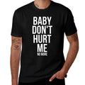 Baby Dont Hurt Me Funny Meme Sarcastic  Fade-proof Color T-Shirt