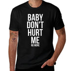 Baby Dont Hurt Me Funny Meme Sarcastic  Fade-proof Color T-Shirt