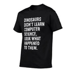 Dinosaurs Didnt Learn Computer Science Funny Teacher  Graphic-printed T-Shirt