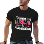 Raising My Husband Is Exhausting Joke Wife Funny Saying  Slim-fit Cut T-Shirt