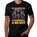 My Doctor Says Im Morbidly A Beast Funny Hard Skeleton Meme  Odor-resistant T-Shirt