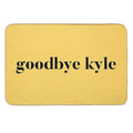 Goodbye Kyle. Real Housewives Og Beverly Hills Ken Todd Quote  Easy To Clean Bath Mat