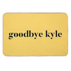 Goodbye Kyle. Real Housewives Og Beverly Hills Ken Todd Quote  Easy To Clean Bath Mat