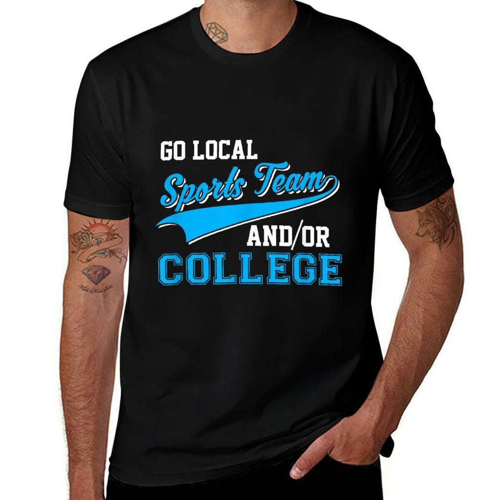 Funny Go Local Sports Team And College Sarcastic Joke  Durable T-Shirt